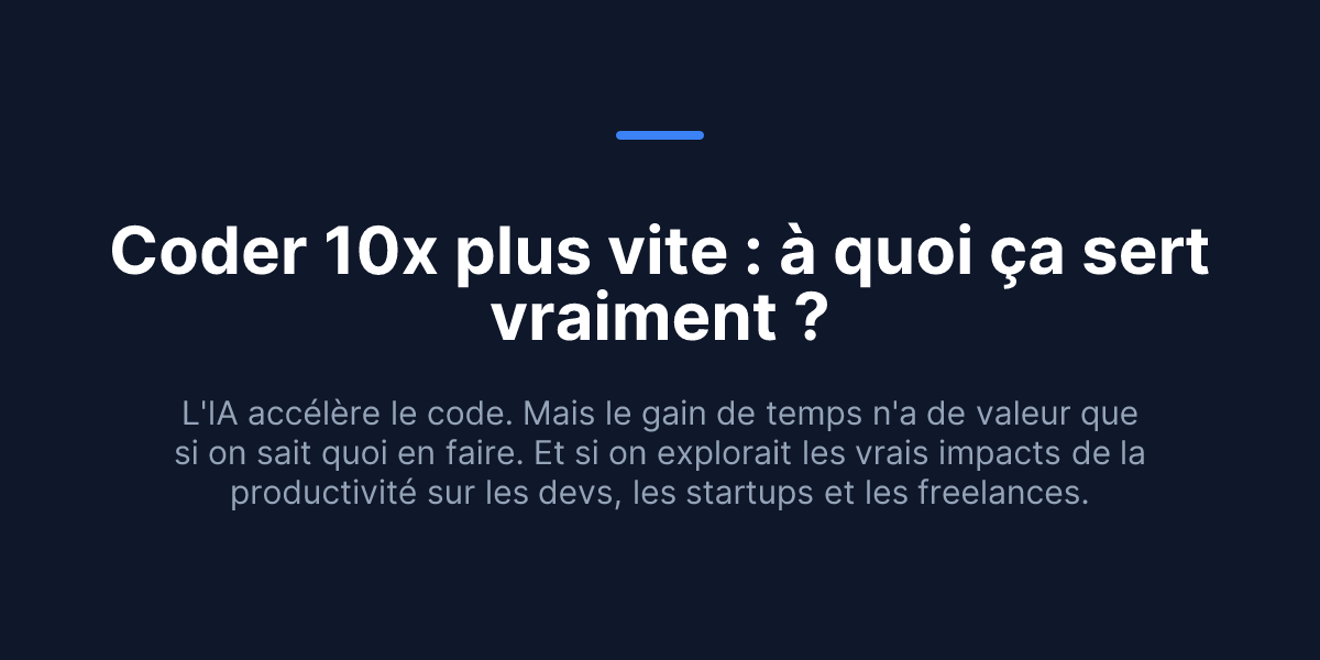 Coder 10x plus vite : à quoi ça sert vraiment ?