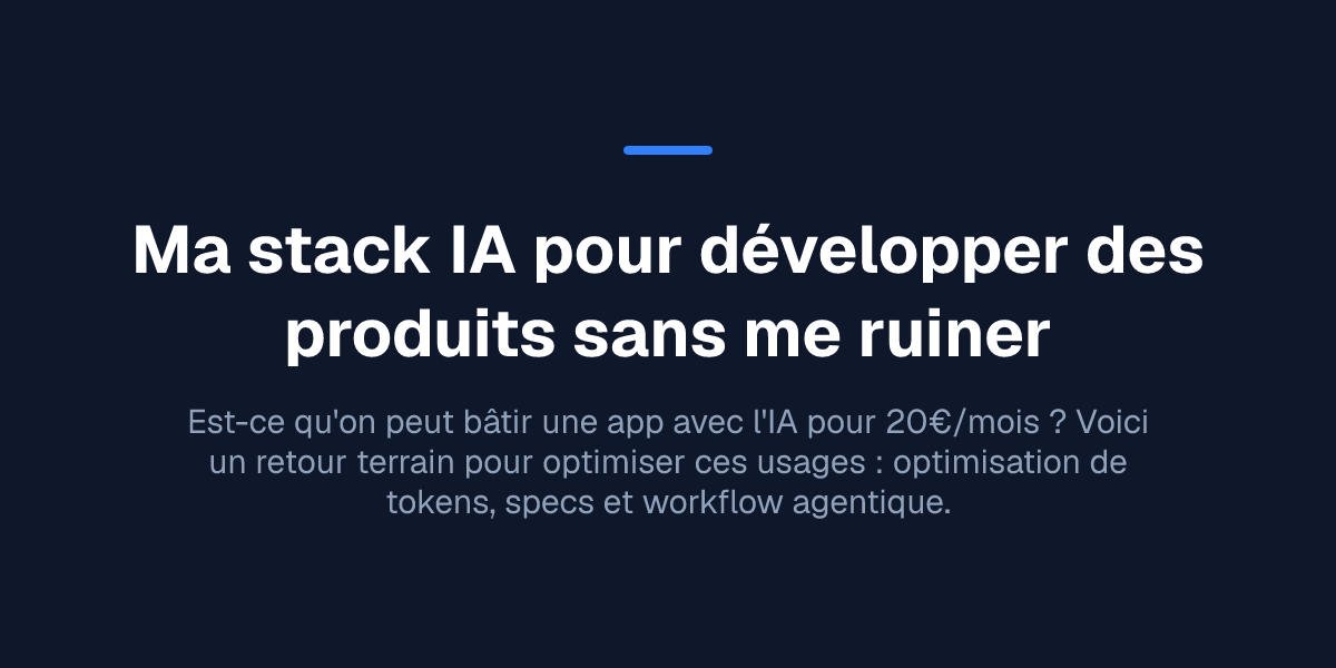 Ma stack IA pour développer des produits sans me ruiner